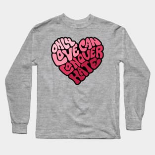 Only Love Can Conquer Hate Word Art Long Sleeve T-Shirt